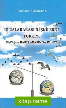 Uluslararası İlişkilerde Türkiye Savaş ve Barış Arasında Dünya