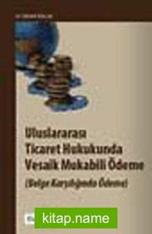 Uluslararası Ticaret Hukukunda Vesaik Mukabili Ödeme (Belge Karşılığında Ödeme)