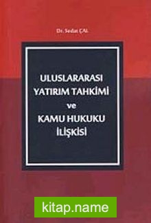 Uluslararası Yatırım Tahkimi ve Kamu Hukuku İlişkisi