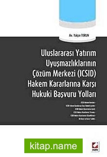 Uluslararası Yatırım Uyuşmazlıklarının Çözüm Merkezi (ICSID) Hakem Kararlarına Karşı Hukuki Başvuru Yolları