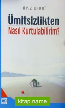 Ümitsizlikten Nasıl Kurtulabilirim ?