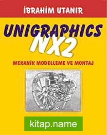 Unigraphics NX2  Mekanik Modelleme ve Montaj