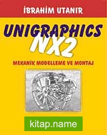 Unigraphics NX2 Mekanik Modelleme ve Montaj