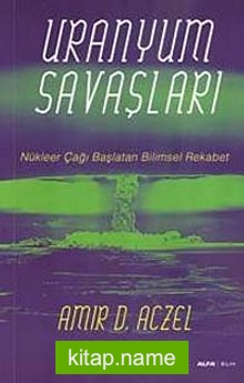 Uranyum Savaşları Nükleer Çağı Başlatan Bilimsel Rekabet