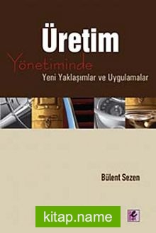 Üretim Yönetiminde Yeni Yaklaşımlar ve Uygulamalar