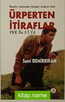 Ürperten İtiraflar PKK İle 3.5 Yıl