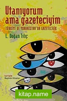 Utanıyorum Ama Gazeteciyim Türkiye ve Yunanistan’da Gazetecilik