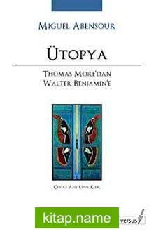 Ütopya  Thomas More’dan Walter Benjamin’e