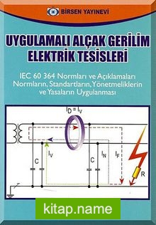 Uygulamalı Alçak Gerilim Elektrik Tesisleri IEC 60 364 Normları ve Açıklamaları Normaların, Standartların, Yönetmeliklerin ve Yasaların Uygulanması