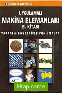 Uygulamalı Makina Elemanları El Kitabı Tasarım-Konstrüksiyon-İmalat