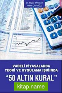 Vadeli Piyasalarda Teori ve Uygulama Işığında 50 Altın Kural