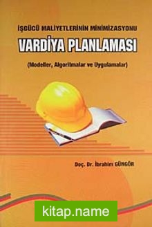 Vardiya Planlaması İşgücü Maliyetlerinin Minimizasyonu/Modeller, Algoritmalar ve Uygulamalar