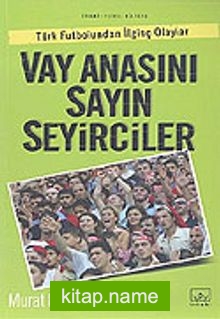 Vay Anasını Sayın Seyirciler Türk Futbolundan İlginç Olaylar