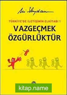 Vazgeçmek Özgürlüktür  Türkiye’de İletişimin El Kitabı
