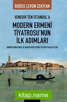 Venedik’ten İstanbul’a Modern Ermeni Tiyatrosu’nun İlk Adımları Ermeni Rönesansı ve Mıkhitaristlerin Tiyatro Faaliyetleri