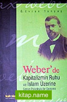 Weber’de Kapitalizmin Ruhu ve İslam Üzerine Sosyo Psikolojik Bir Deneme