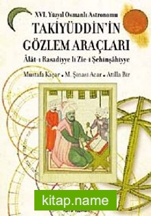 XVI. Yüzyıl Osmanlı Astronomu Takiyüddin’in Gözlem Araçları