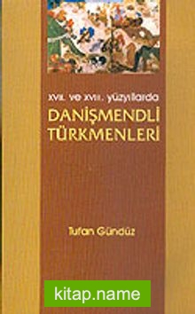 XVII. Ve XVIII. Yüzyıllarda Danişmendli Türkmenleri