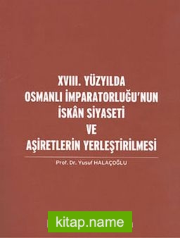 XVIII. Yüzyılda Osmanlı İmparatorluğu’nun İskan Siyaseti ve Aşiretlerin Yerleştirilmesi