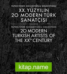 XX. Yüzyılın 20 Modern Türk Sanatçısı 1940-2000 / Papko-Öner Kocabeyoğlu Koleksiyonu