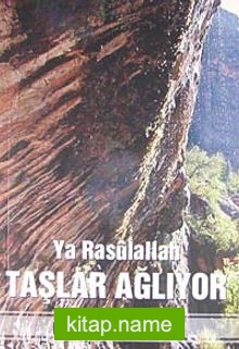 Ya Rasulallah Taşlar Ağlıyor