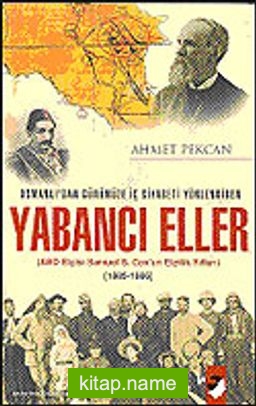 Yabancı Eller / 1885-1886 Osmanlı’dan Günümüze İç Siyaseti Yönlendiren ABD Elçisi Samuel S. Cox’un Elçilik Yılları