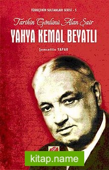 Yahya Kemal Beyatlı Tarihin Gönlünü Alan Şair / Türkçenin Sultanları Serisi -5