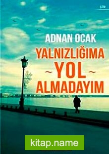 Yalnızlığıma Yol Almadayım