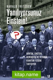 Yanılıyorsunuz Einstein!  Newton, Einstein, Heisenberg ve  Feynman Kuantum Fiziğini Tartışıyor