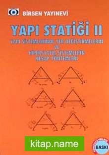 Yapı Statiği II Yapı Sistemlerinde Yer Değiştirmelerin ve Hiperstatik Sistemlerin Hesap Yöntemleri