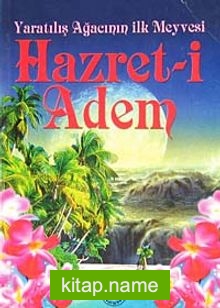 Yaratılışın Ağacının İlk Meyvesi Hazret-i Adem