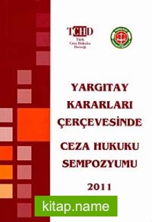 Yargıtay Kararları Çerçevesinde Ceza Hukuku Sempozyumu 2011