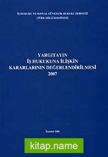 Yargıtayın İş Hukukuna İlişkin Kararlarının Değerlendirilmesi (2007)