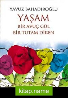 Yaşam Bir Avuç Gül Bir Tutam Diken