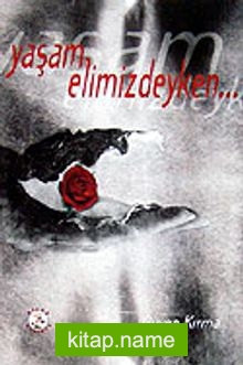 Yaşam Elimizdeyken