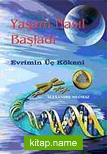 Yaşam Nasıl Başladı  Evrimin Üç Kökeni