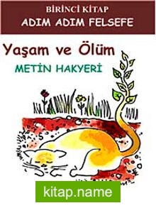 Yaşam ve Ölüm / Adım Adım Felsefe 1. Kitap