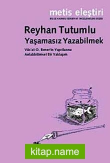 Yaşamasız Yazabilmek  Vüs’at O. Bener’in Yapıtlarına Anlatıbilimsel Bir Yaklaşım