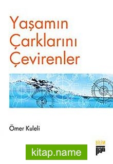 Yaşamın Çarklarını Çevirenler