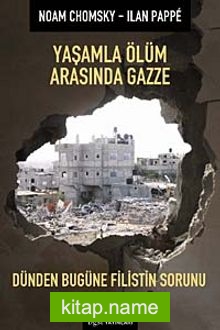 Yaşamla Ölüm Arasında Gazze Dünden Bugüne Filistin Sorunu