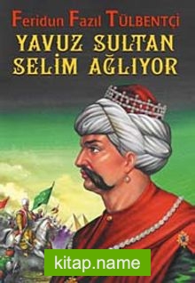 Yavuz Sultan Selim Ağlıyor