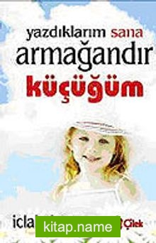 Yazdıklarım Sana Armağandır Küçüğüm