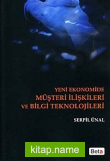 Yeni Ekonomide Müşteri İlişkileri ve Bilgi Teknolojileri