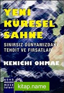 Yeni Küresel Sahne Sınırsız Dünyamızdaki Tehdit ve Fırsatlar