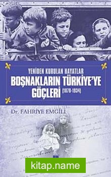 Yeniden Kurulan Hayatlar Boşnakların Türkiye’ye Göçleri (1878-1934)