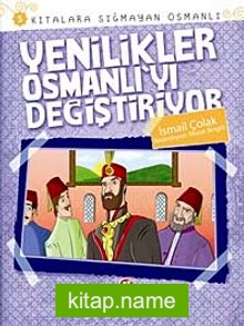 Yenilikler Osmanlı’yı Değiştiriyor / Kıtalara Sığmayan Osmanlı-5