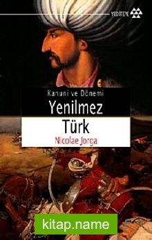 Yenilmez Türk  Kanuni ve Dönemi