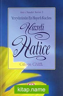 Yeryüzünün En Hayırlı Kadını Hz. Hatice