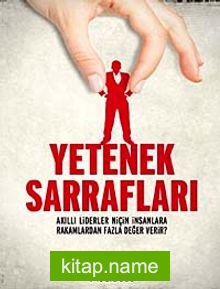 Yetenek Sarrafları  Akıllı Liderler Niçin İnsanlara Rakamlardan Fazla Değer Verir?