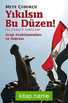 Yıkılsın Bu Düzen  / Fel Yaskut Ennizam!  Arap Ayaklanması ve Sonrası